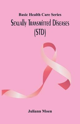Basic Health Care Series: Sexually Transmitted Diseases (STD) by Bivens, Lester