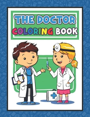 The Doctor Coloring Book: Doctor Coloring Book For Kids Doctor Activity Book For Kids, Biology Coloring Book For Kids, Biology Science Coloring by Publishing, Doctor Coloring Book