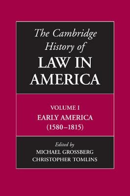 The Cambridge History of Law in America, Volume I: Early America (1580-1815) by Grossberg, Michael