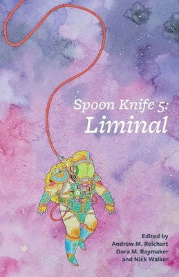 Spoon Knife 5: Liminal by Reichart, Andrew M.