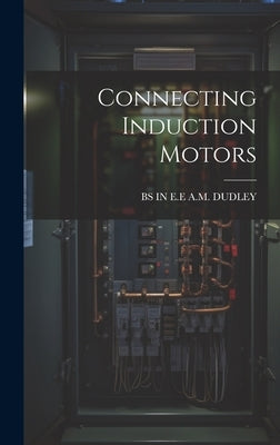 Connecting Induction Motors by A. M. Dudley, Bs In E. E.