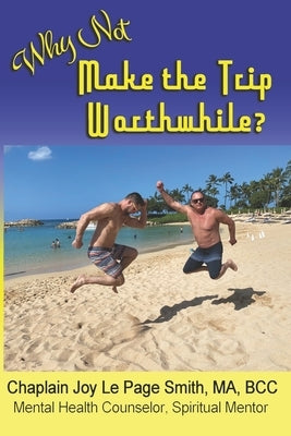 Why Not Make the Trip Worthwhile? by Smith, Joy Le Page