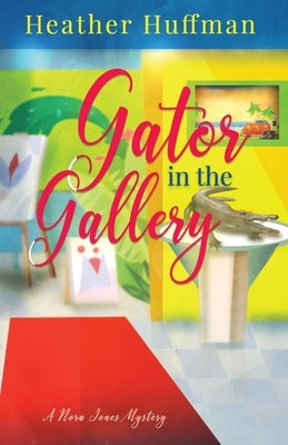 Gator in the Gallery: A Nora Jones Mystery by Huffman, Heather