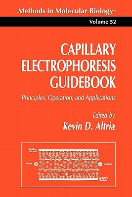 Capillary Electrophoresis Guidebook: Principles, Operation, and Applications by Altria, Kevin D.