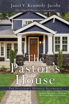 The Pastors House: The Invaluable Housing Allowance by Kennedy-Jacobs, Janet V.