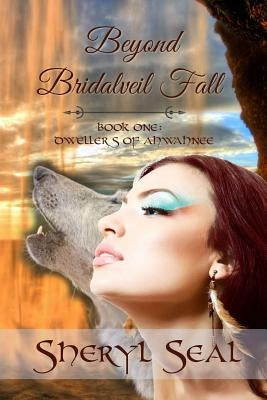 Beyond Bridalveil Fall: Dwellers of the Ahwahnee by Seal, Sheryl Lynn