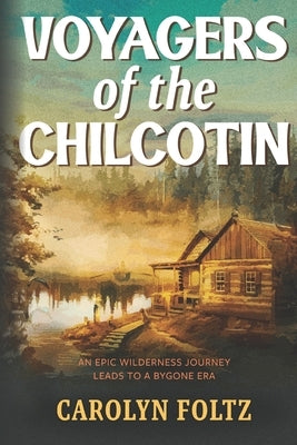 Voyagers of the Chilcotin by Foltz, Carolyn