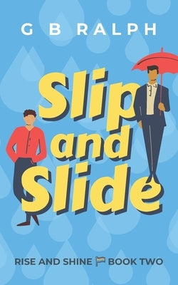 Slip and Slide: A Gay Comedy Romance by Ralph, G. B.