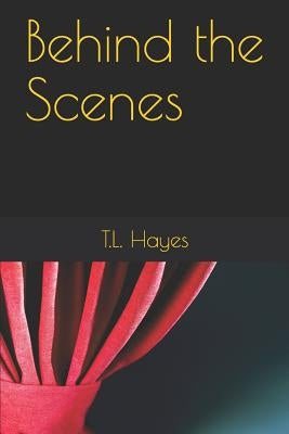 Behind the Scenes by Hayes, T. L.