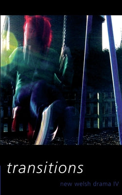 New Welsh Drama IV: Transitions Volume 4 by Clark, Phil