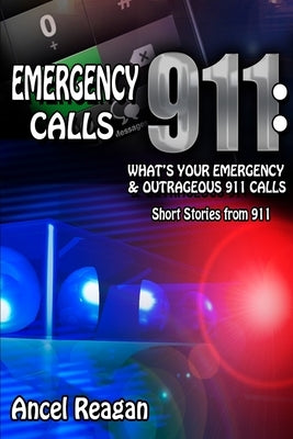 Emergency 911 Calls: What's Your Emergency? - Outrageous 911 Calls by Fisk, Eric