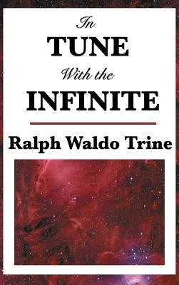 In Tune with the Infinite by Trine, Ralph Waldo
