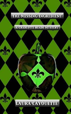 The Missing Ingredient: A Charlotte Reade Mystery by Cayouette, Laura