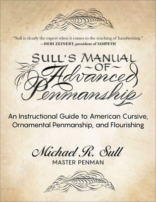 Sull's Manual of Advanced Penmanship: An Instructional Guide to American Cursive, Ornamental Penmanship, and Flourishing by Sull, Michael R.