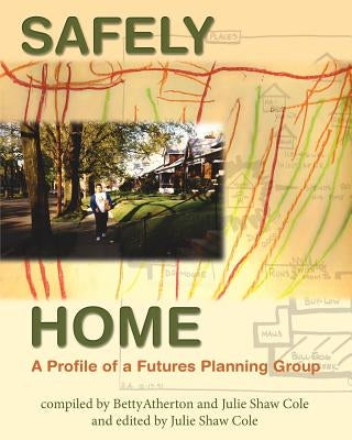Safely Home: A Profile Of A Futures Planning Group by Cole, Julie Shaw