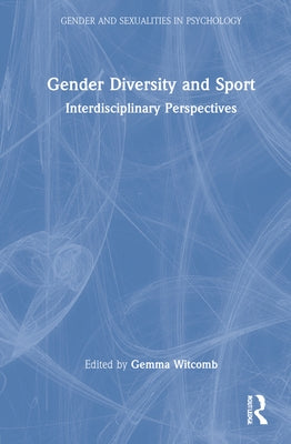 Gender Diversity and Sport: Interdisciplinary Perspectives by Witcomb, Gemma