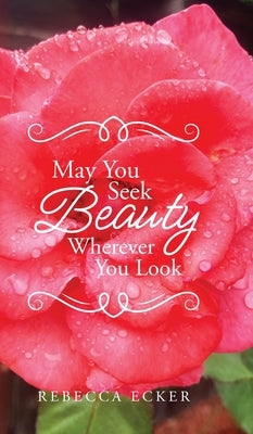May You Seek Beauty Wherever You Look by Ecker, Rebecca