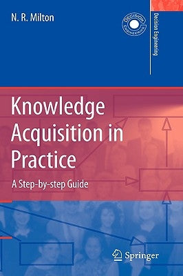 Knowledge Acquisition in Practice: A Step-By-Step Guide by Milton, Nicholas Ross