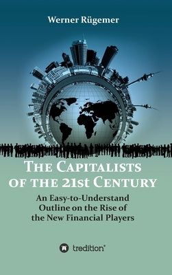 The Capitalists of the 21st Century by Rugemer, Werner