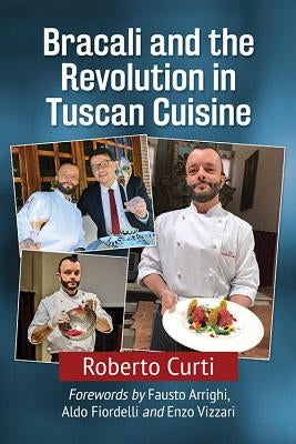 Bracali and the Revolution in Tuscan Cuisine by Curti, Roberto