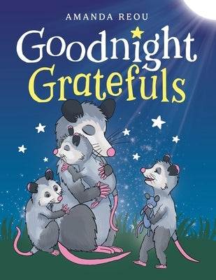 Goodnight Gratefuls: A Children's Bedtime Book for Kids Age 3-7 About Love and Appreciation by Reou, Amanda