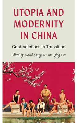Utopia and Modernity in China: Contradictions in Tradition by Margolies, David