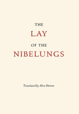 The Lay of the Nibelungs by Horton, Alice