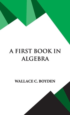 A First Book in Algebra by Boyden, Wallace Clarke