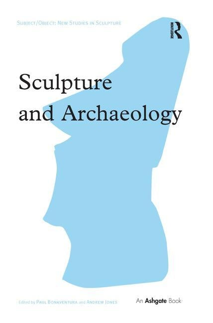 Sculpture and Archaeology by Bonaventura, Paul