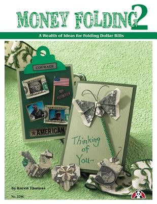 Money Folding 2: A Wealth of Ideas for Folding Dollar Bills by Thomas, Karen