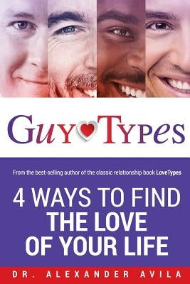 GuyTypes: 4 Ways to Find the Love of Your Life by Avila, Alexander