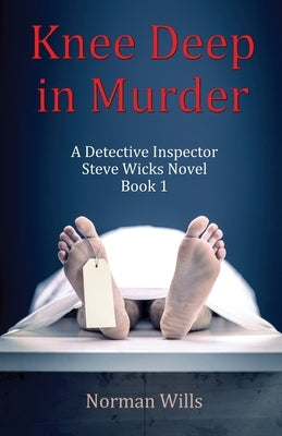 Knee Deep in Murder: A Detective Inspector Steve Wicks Novel (Book 1) by Wills, Norman