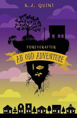 Foreverafter: An Odd Adventure (Combined Edition) by Quint, K. J.