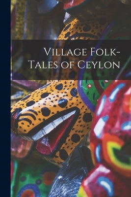 Village Folk-Tales of Ceylon by Anonymous