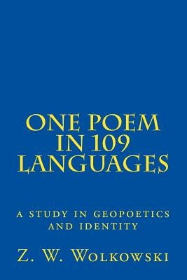 One Poem in 109 languages: a study in geopoetics and identity by Wolkowski, Z. W.