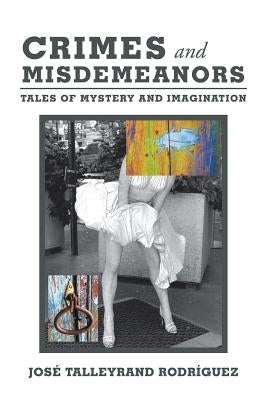 Crimes and Misdemeanors: Tales of Mystery and Imagination by Rodríguez, José Talleyrand