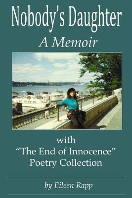Nobody's Daughter: A Memoir: With "The End of Innocence" Poetry Collection by Rapp, Eileen