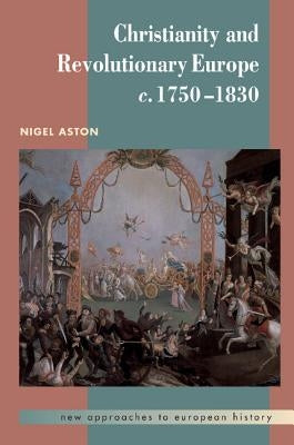 Christianity and Revolutionary Europe, 1750-1830 by Aston, Nigel