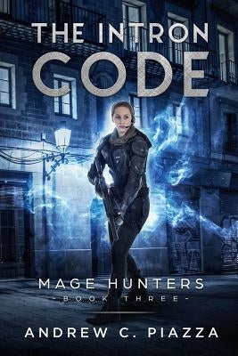 The Intron Code: An Urban Fantasy Action Adventure by Piazza, Andrew C.