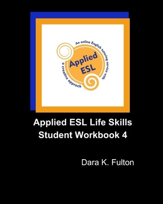 Applied ESL Life Skills Student Workbook 4 by Fulton, Dara K.