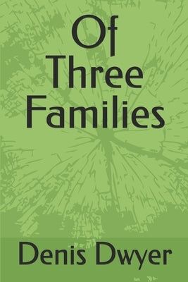 Of Three Families by Dwyer, Denis