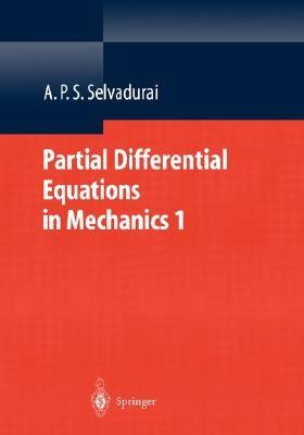 Partial Differential Equations in Mechanics 1: Fundamentals, Laplace's Equation, Diffusion Equation, Wave Equation by Selvadurai, A. P. S.