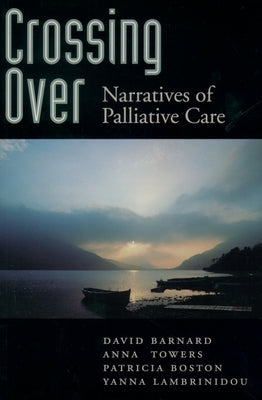 Crossing Over: Narratives of Palliative Care by Barnard, David