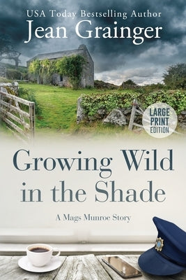 Growing Wild in the Shade: A Mags Munroe Story by Grainger, Jean