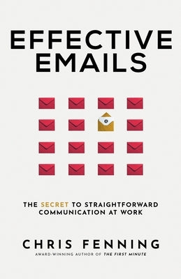 Effective Emails: The secret to straightforward communication at work by Fenning, Chris