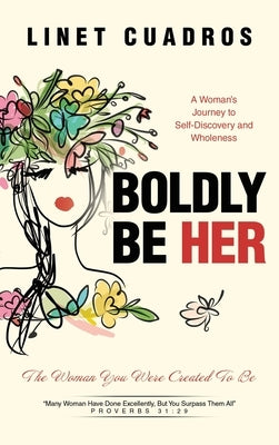 Boldly Be Her: The Woman You Were Created To Be by Cuadros, Linet