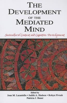 The Development of the Mediated Mind: Sociocultural Context and Cognitive Development by Lucariello, Joan M.