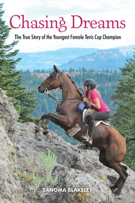 Chasing Dreams: The True Story of the Youngest Female Tevis Cup Champion by Blakeley, Sanoma