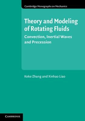 Theory and Modeling of Rotating Fluids: Convection, Inertial Waves and Precession by Zhang, Keke