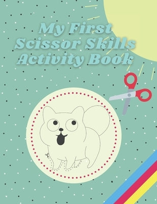 My First Scissor Skills Activity Book: Cutting Practice Preschool Workbook for Kids by Bob, Silver